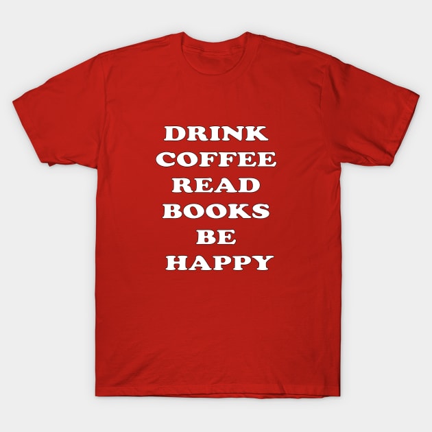 NYC Stitch Studio - Drink Coffee Read Books Be Happy T-Shirt by nycstitchstudio